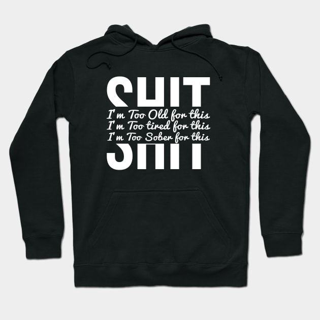 I’m too sober, tired & old for your shit Hoodie by alltheprints